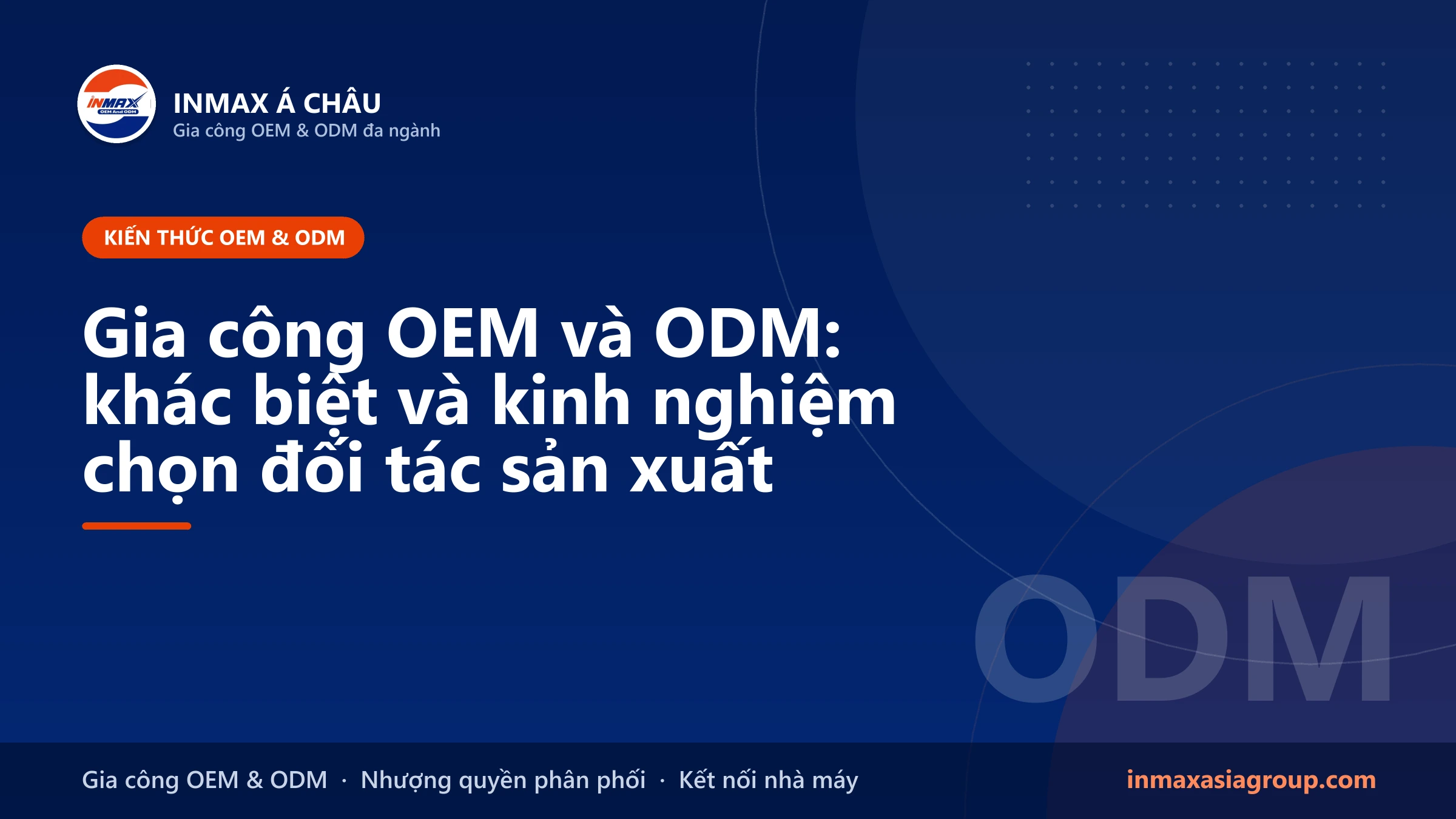 Gia công OEM và ODM – khác biệt và kinh nghiệm chọn đối tác sản xuất