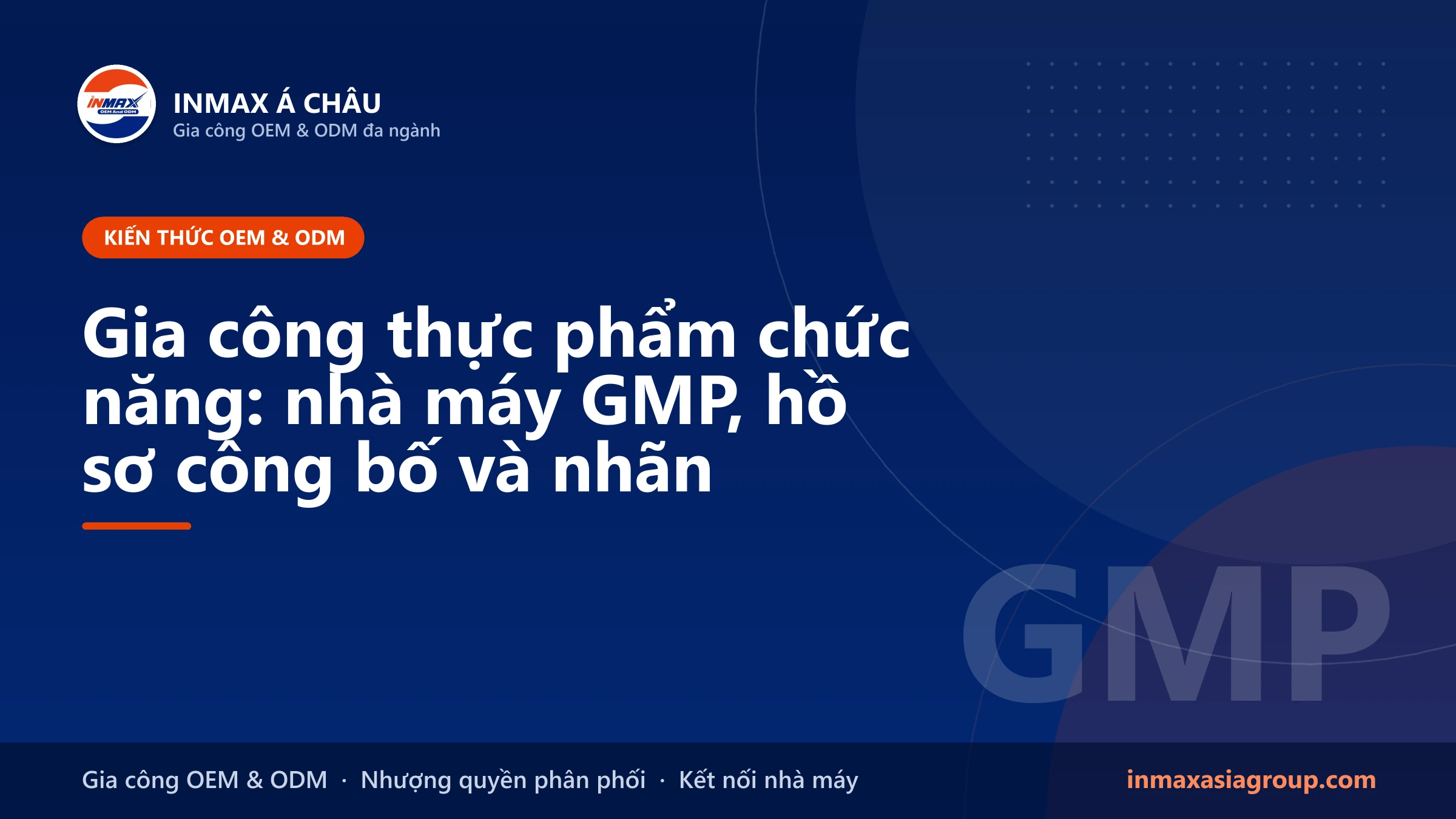 Gia công thực phẩm chức năng – nhà máy GMP và hồ sơ công bố