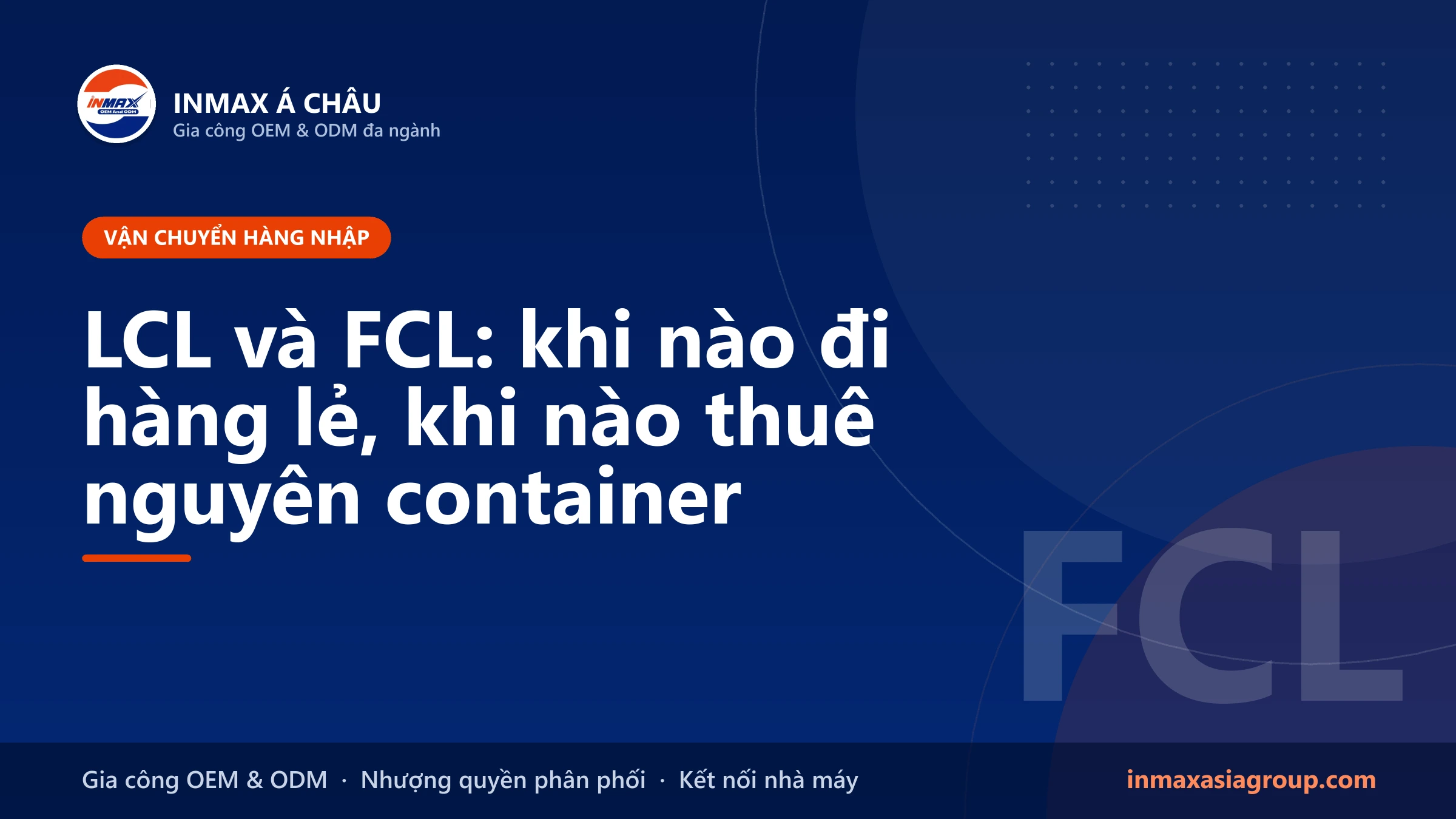 LCL và FCL: hàng lẻ và hàng nguyên container khi nhập hàng gia công
